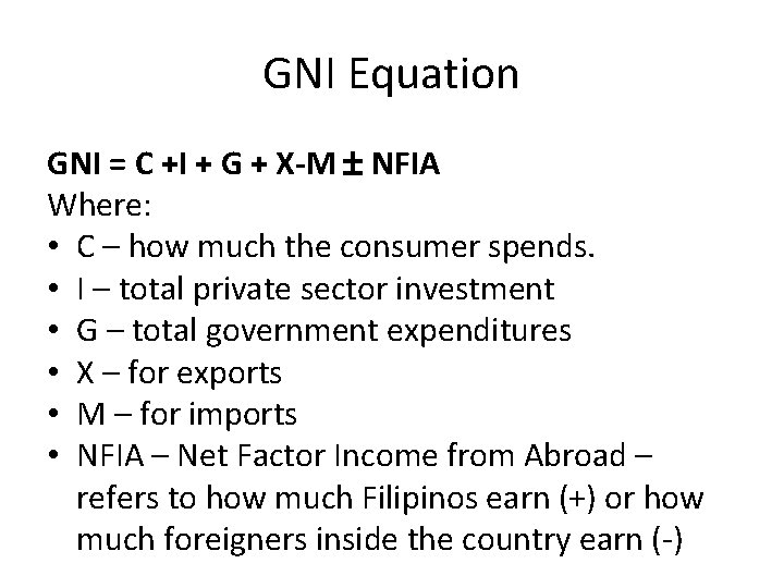 GNI Equation GNI = C +I + G + X-M NFIA Where: • C