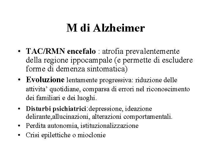 M di Alzheimer • TAC/RMN encefalo : atrofia prevalentemente della regione ippocampale (e permette