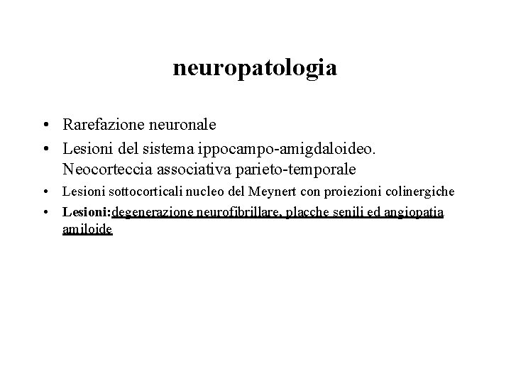 neuropatologia • Rarefazione neuronale • Lesioni del sistema ippocampo-amigdaloideo. Neocorteccia associativa parieto-temporale • Lesioni