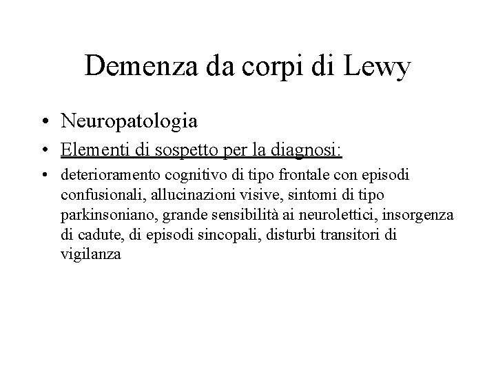 Demenza da corpi di Lewy • Neuropatologia • Elementi di sospetto per la diagnosi: