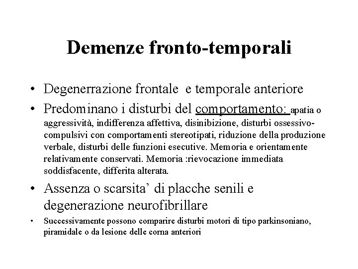 Demenze fronto-temporali • Degenerrazione frontale e temporale anteriore • Predominano i disturbi del comportamento: