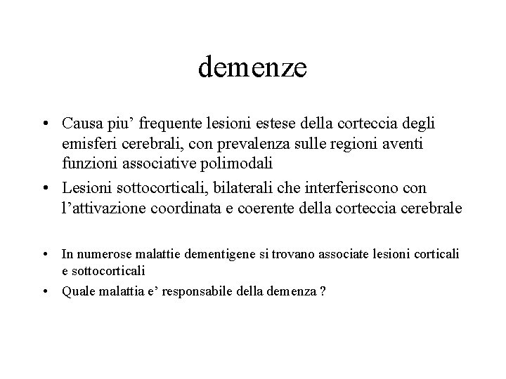 demenze • Causa piu’ frequente lesioni estese della corteccia degli emisferi cerebrali, con prevalenza