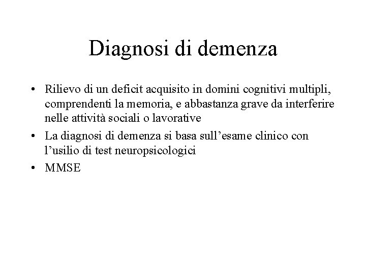 Diagnosi di demenza • Rilievo di un deficit acquisito in domini cognitivi multipli, comprendenti
