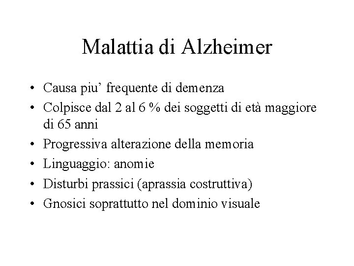 Malattia di Alzheimer • Causa piu’ frequente di demenza • Colpisce dal 2 al