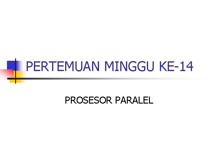 PERTEMUAN MINGGU KE-14 PROSESOR PARALEL 