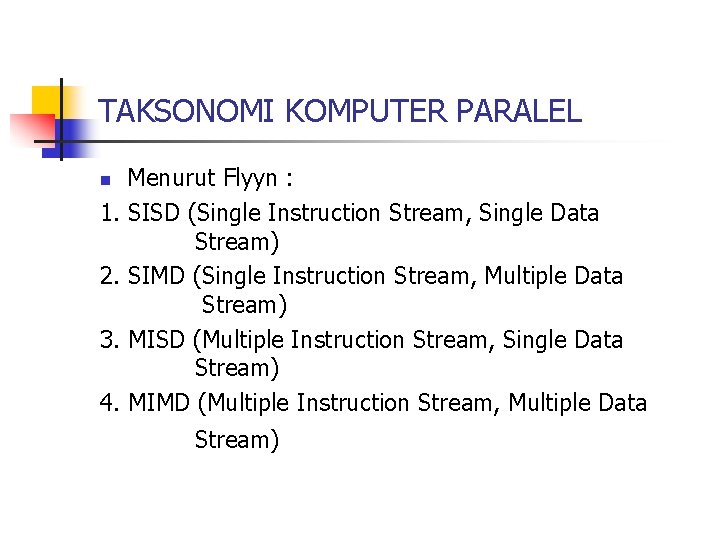 TAKSONOMI KOMPUTER PARALEL Menurut Flyyn : 1. SISD (Single Instruction Stream, Single Data Stream)