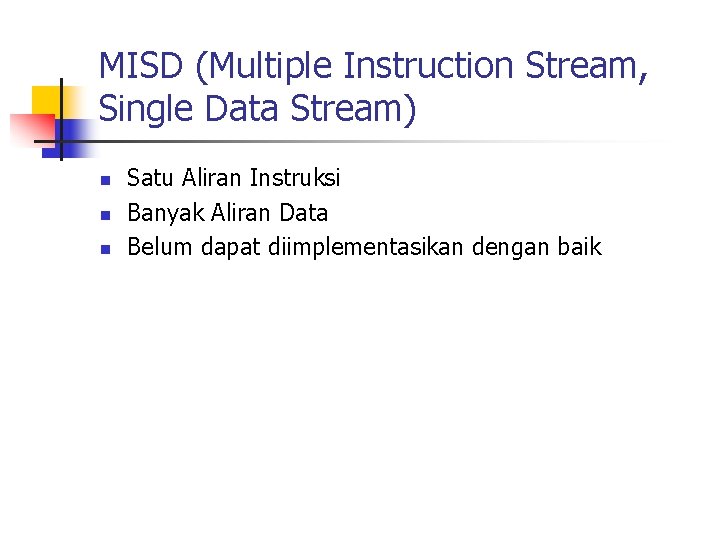 MISD (Multiple Instruction Stream, Single Data Stream) n n n Satu Aliran Instruksi Banyak