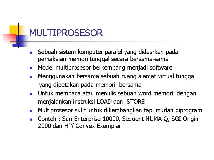 MULTIPROSESOR n n n Sebuah sistem komputer paralel yang didasrkan pada pemakaian memori tunggal