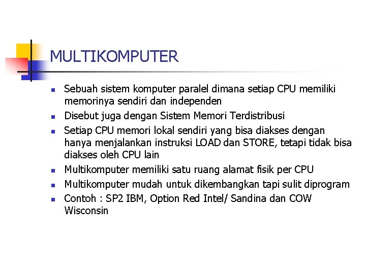 MULTIKOMPUTER n n n Sebuah sistem komputer paralel dimana setiap CPU memiliki memorinya sendiri