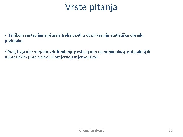 Vrste pitanja • Prilikom sastavljanja pitanja treba uzeti u obzir kasniju statističku obradu podataka.