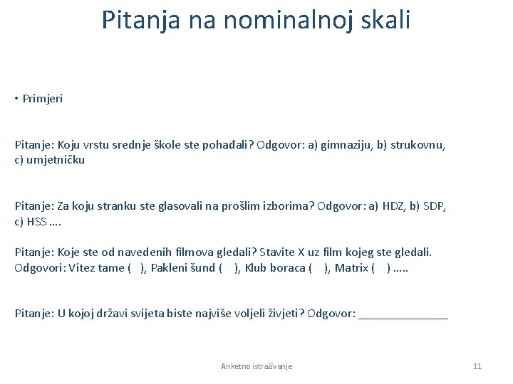 Pitanja na nominalnoj skali • Primjeri Pitanje: Koju vrstu srednje škole ste pohađali? Odgovor: