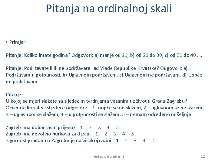 Pitanja na ordinalnoj skali • Primjeri Pitanje: Koliko imate godina? Odgovori: a) manje od