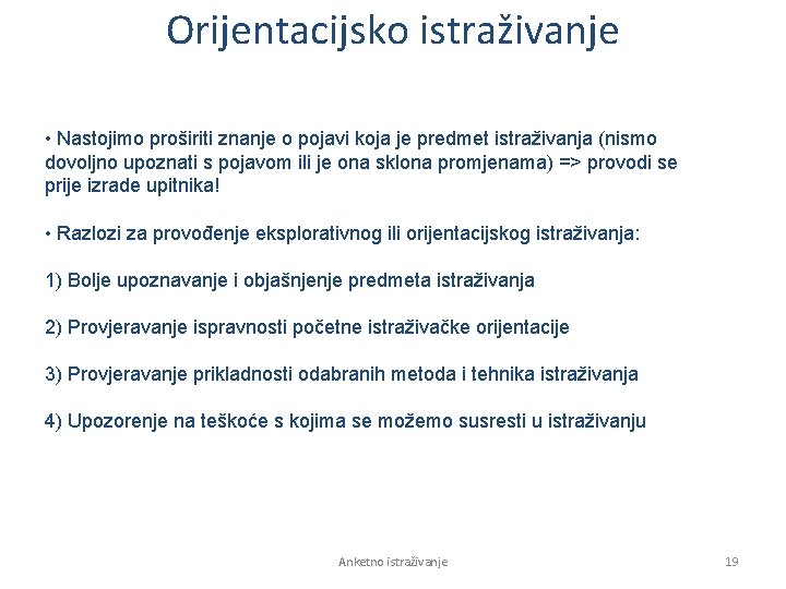 Orijentacijsko istraživanje • Nastojimo proširiti znanje o pojavi koja je predmet istraživanja (nismo dovoljno