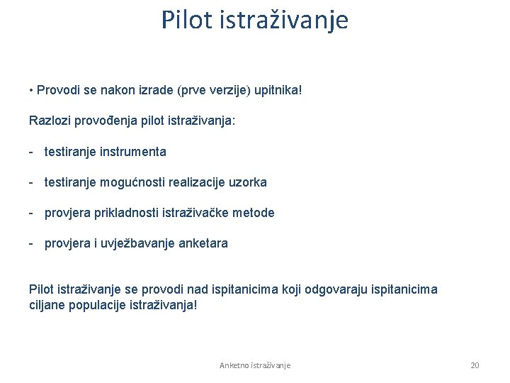 Pilot istraživanje • Provodi se nakon izrade (prve verzije) upitnika! Razlozi provođenja pilot istraživanja: