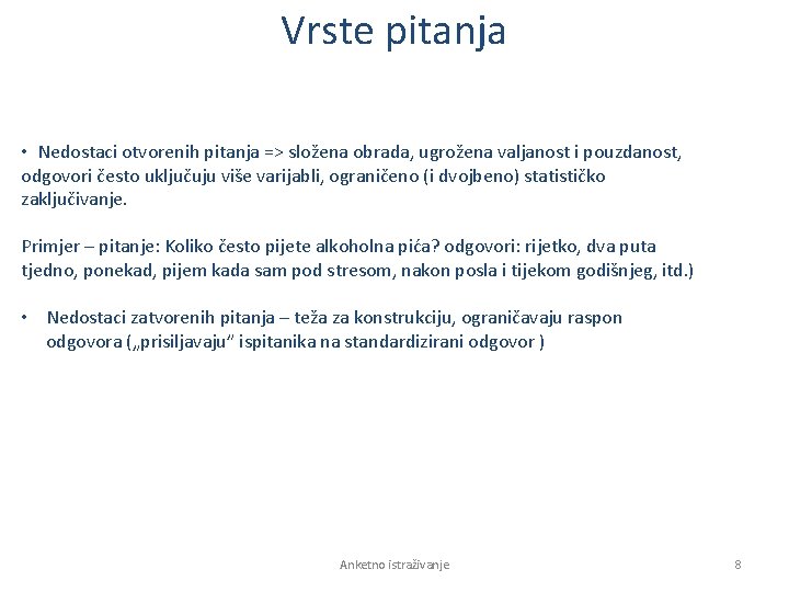 Vrste pitanja • Nedostaci otvorenih pitanja => složena obrada, ugrožena valjanost i pouzdanost, odgovori