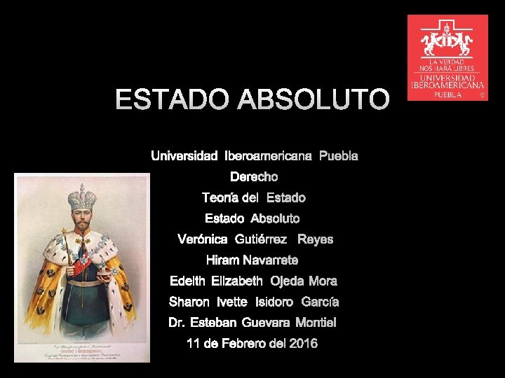 ESTADO ABSOLUTO UNIVERSIDAD IBEROAMERICANA PUEBLA DERECHO TEORÍA DEL ESTADO ABSOLUTO VERÓNICA GUTIÉRREZ REYES HIRAM