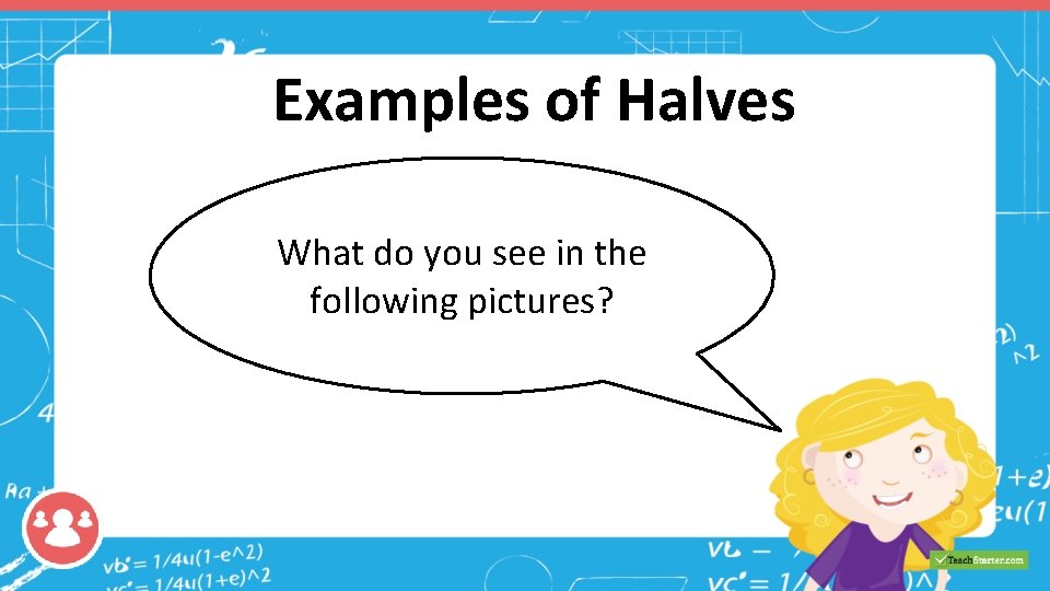 Examples of Halves What do you see in the following pictures? 