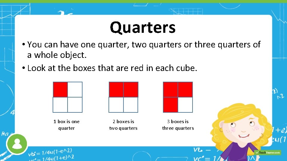 Quarters • You can have one quarter, two quarters or three quarters of a