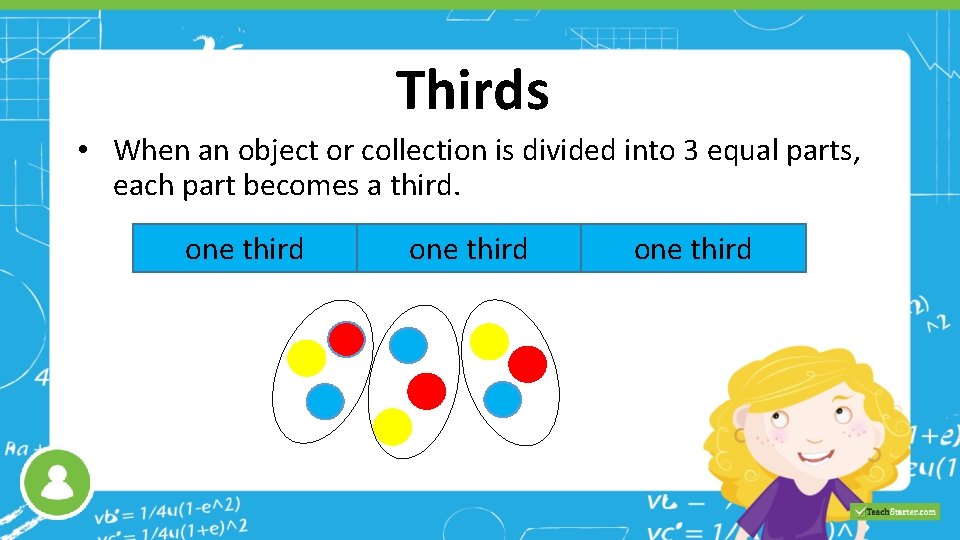 Thirds • When an object or collection is divided into 3 equal parts, each