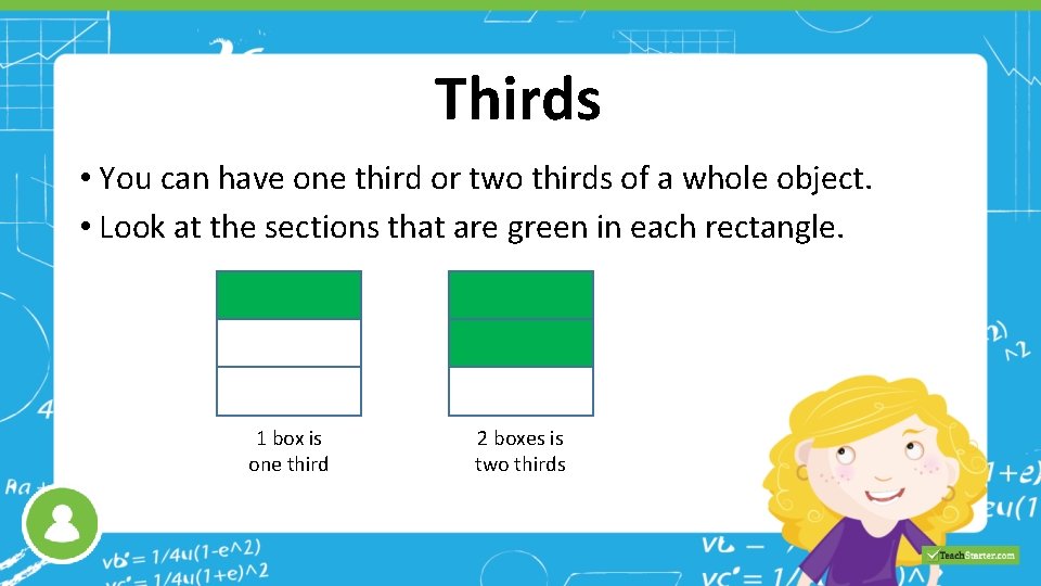 Thirds • You can have one third or two thirds of a whole object.