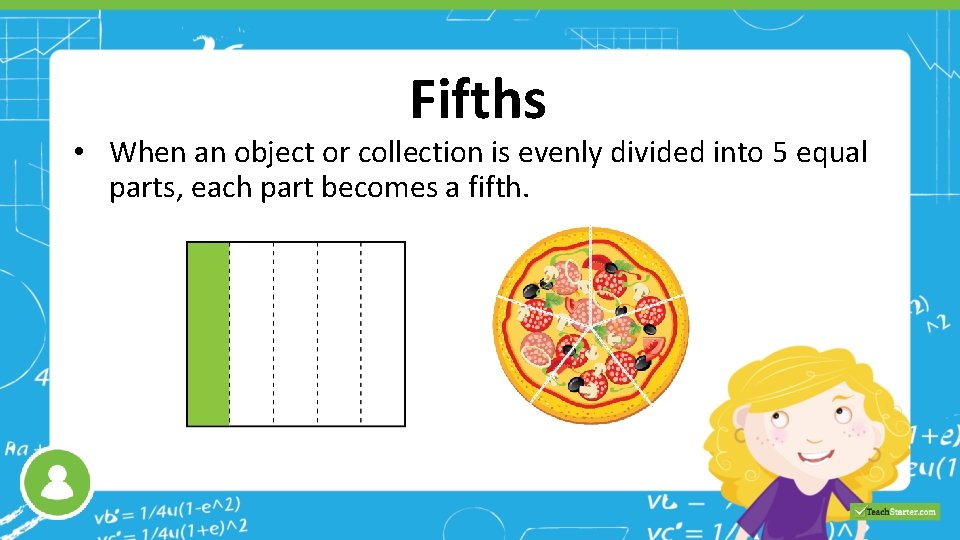 Fifths • When an object or collection is evenly divided into 5 equal parts,