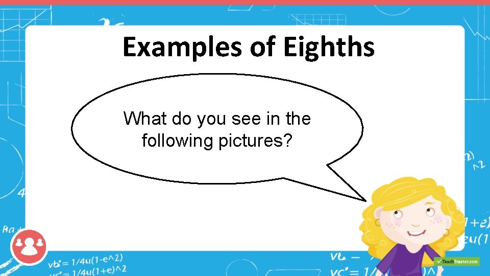 Examples of Eighths What do you see in the following pictures? 