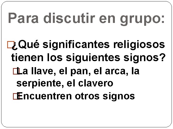 Para discutir en grupo: �¿Qué significantes religiosos tienen los siguientes signos? � La llave,