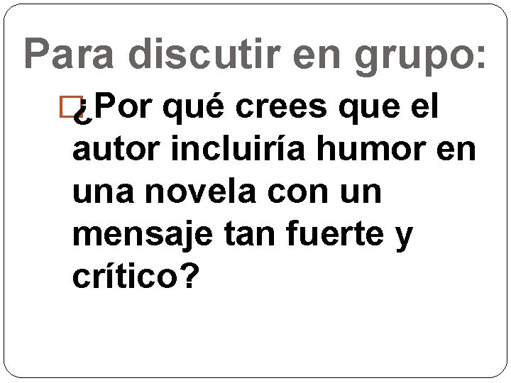 Para discutir en grupo: �¿Por qué crees que el autor incluiría humor en una