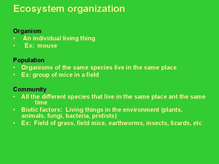 Ecosystem organization Organism • An individual living thing • Ex: mouse Population • Organisms