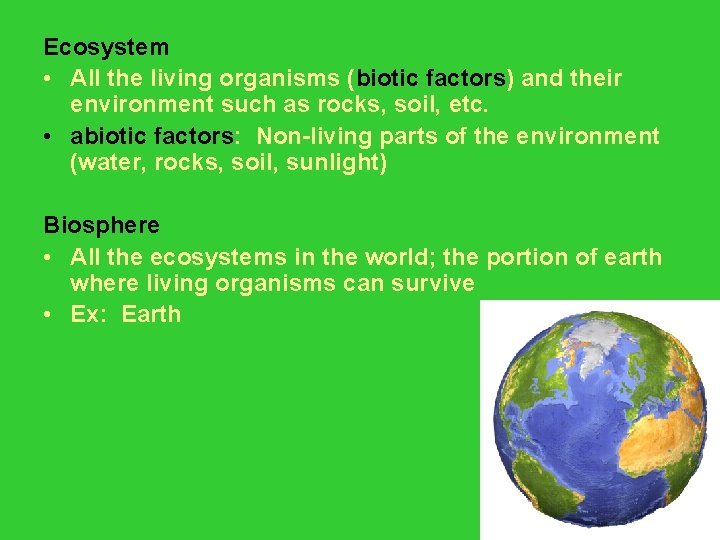 Ecosystem • All the living organisms (biotic factors) and their environment such as rocks,