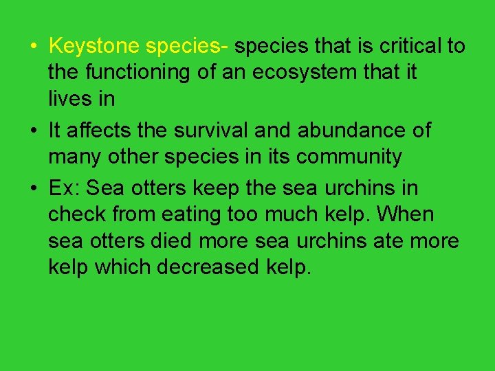  • Keystone species- species that is critical to the functioning of an ecosystem