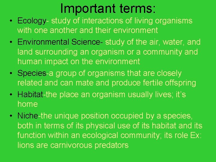 Important terms: • Ecology- study of interactions of living organisms with one another and