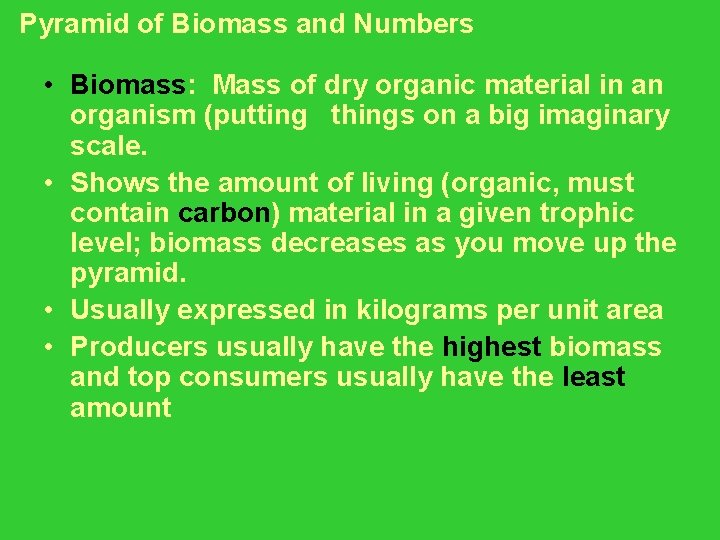 Pyramid of Biomass and Numbers • Biomass: Mass of dry organic material in an