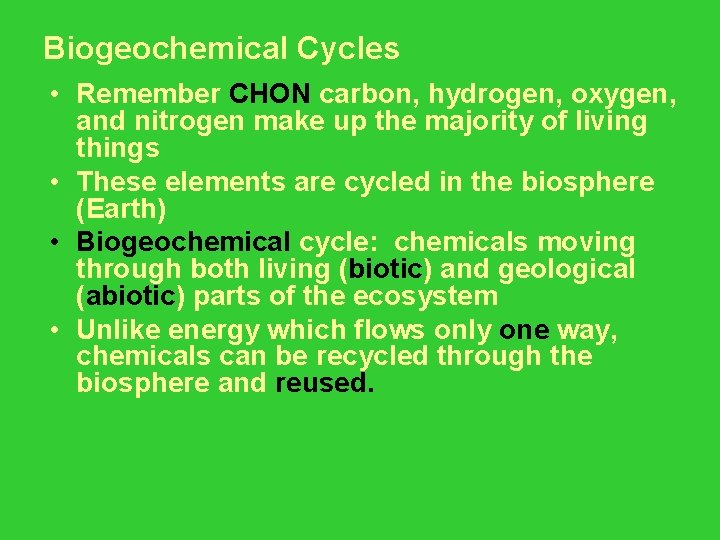 Biogeochemical Cycles • Remember CHON carbon, hydrogen, oxygen, and nitrogen make up the majority