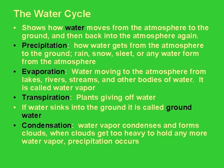 The Water Cycle • Shows how water moves from the atmosphere to the ground,