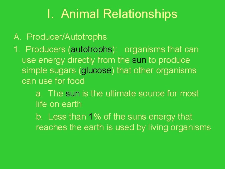 I. Animal Relationships A. Producer/Autotrophs 1. Producers (autotrophs): organisms that can use energy directly