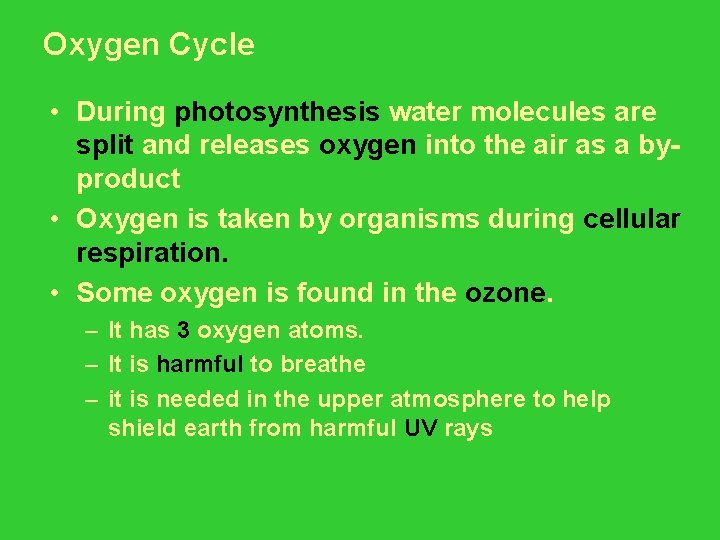 Oxygen Cycle • During photosynthesis water molecules are split and releases oxygen into the