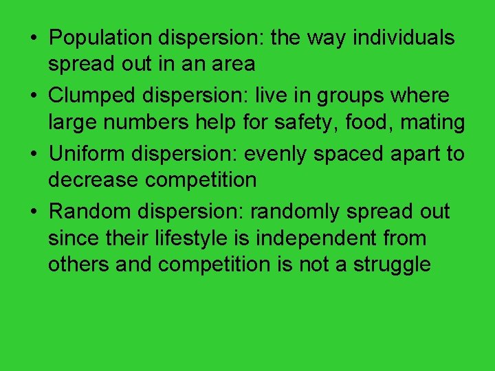  • Population dispersion: the way individuals spread out in an area • Clumped