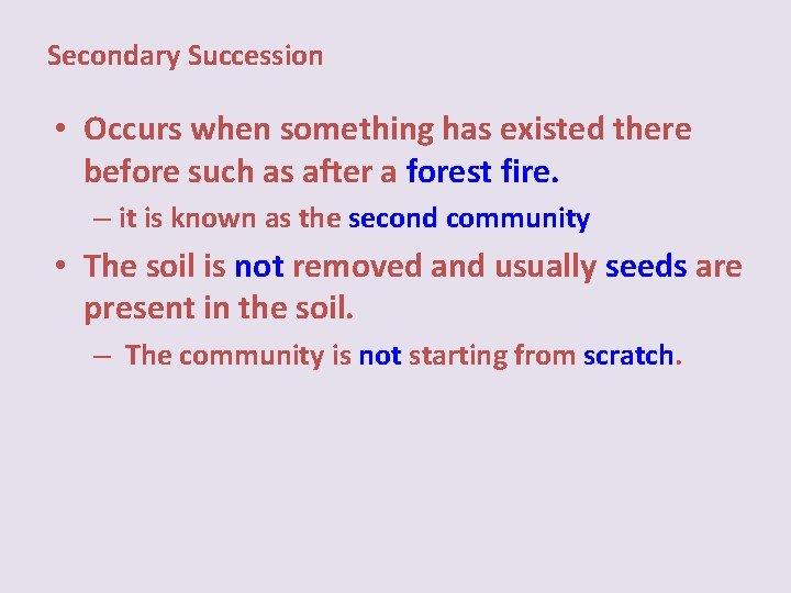 Secondary Succession • Occurs when something has existed there before such as after a