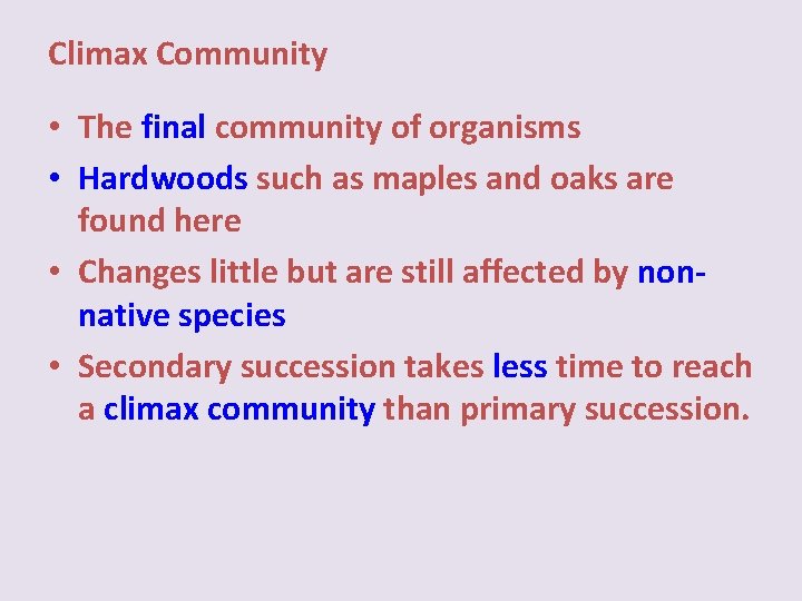 Climax Community • The final community of organisms • Hardwoods such as maples and