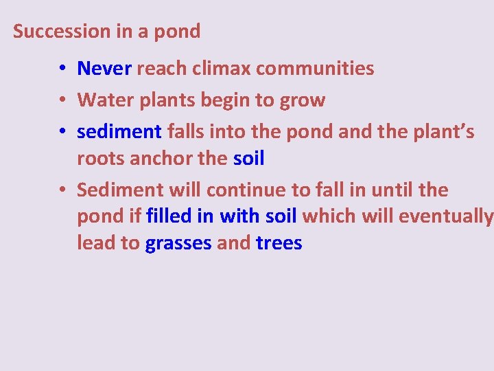 Succession in a pond • Never reach climax communities • Water plants begin to