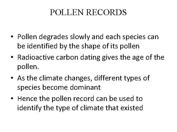 POLLEN RECORDS • Pollen degrades slowly and each species can be identified by the