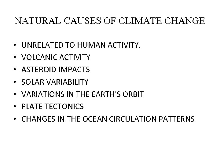 NATURAL CAUSES OF CLIMATE CHANGE • • UNRELATED TO HUMAN ACTIVITY. VOLCANIC ACTIVITY ASTEROID