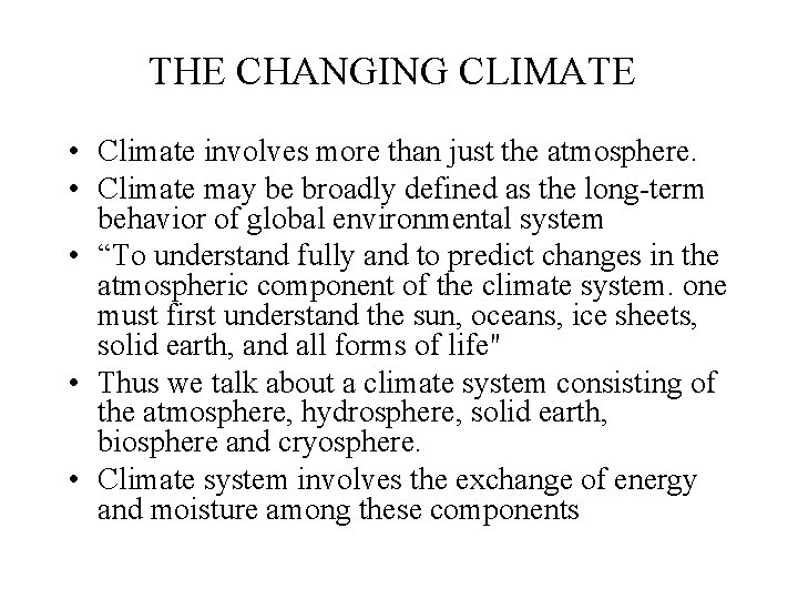 THE CHANGING CLIMATE • Climate involves more than just the atmosphere. • Climate may