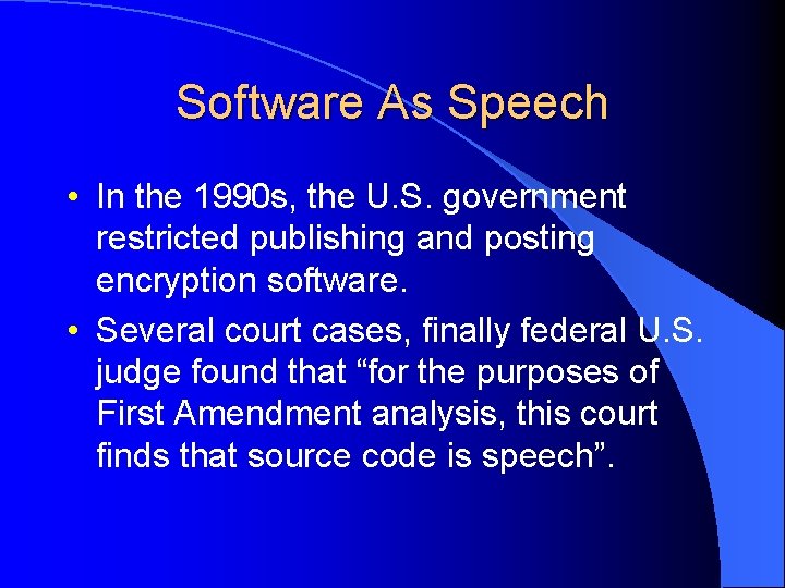 Software As Speech • In the 1990 s, the U. S. government restricted publishing