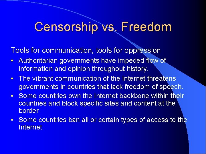 Censorship vs. Freedom Tools for communication, tools for oppression • Authoritarian governments have impeded