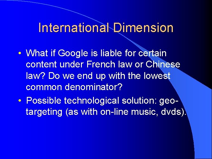 International Dimension • What if Google is liable for certain content under French law International Dimension • What if Google is liable for certain content under French law