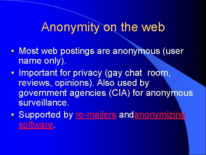 Anonymity on the web • Most web postings are anonymous (user name only). • Anonymity on the web • Most web postings are anonymous (user name only). •