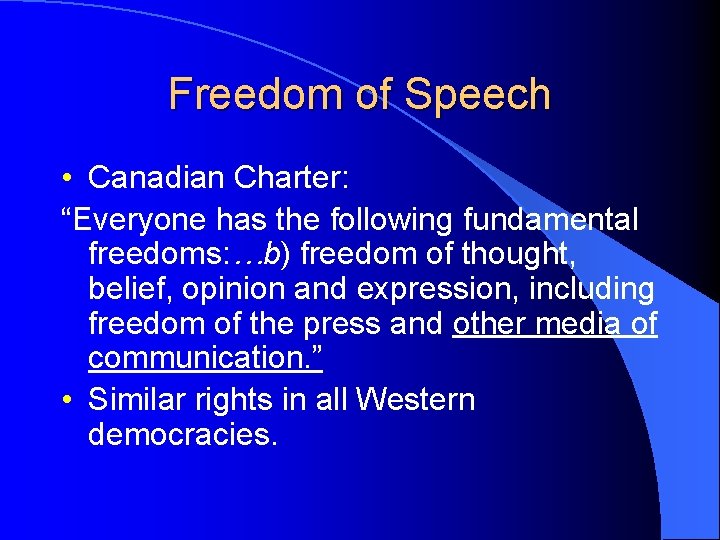 Freedom of Speech • Canadian Charter: “Everyone has the following fundamental freedoms: …b) freedom Freedom of Speech • Canadian Charter: “Everyone has the following fundamental freedoms: …b) freedom