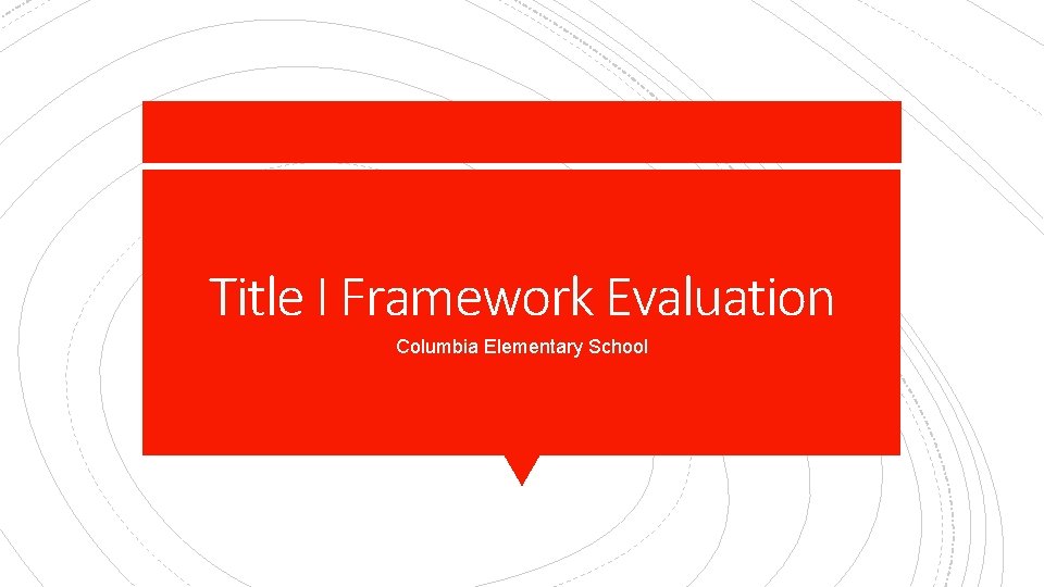 Title I Framework Evaluation Columbia Elementary School Goal